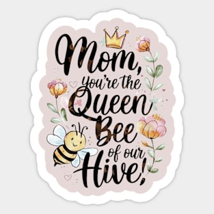 Mom you are the queen of our hive Sticker